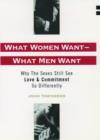 Image for What women want - what men want  : why the sexes still see love and commitment so differently
