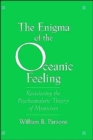 Image for The enigma of the oceanic feeling  : revisioning the psychoanalytic theory of mysticism