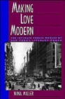 Image for Making Love Modern : The Intimate Public Worlds of New York&#39;s Literary Women