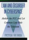 Image for Law and disorder in cyberspace  : abolish the FCC and let common law rule the telecom