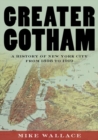 Image for Greater Gotham  : a history of New York City from 1898 to 1919