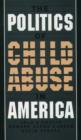 Image for The Politics of Child Abuse in America