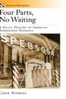 Image for Four parts, no waiting  : a social history of American barbershop harmony