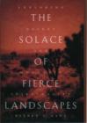 Image for The solace of fierce landscapes  : a journey into the spirituality of desert and mountain