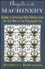 Image for Angels in the Machinery : Gender in American Party Politics from the Civil War to the Progressive Era