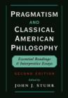 Image for Pragmatism and classical American philosophy  : essential readings and interpretive essays