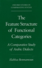 Image for The Feature Structure of Functional Categories : A Comparative Study of Arabic Dialects