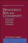 Image for Democracy, risk, and community  : technological hazards and the evolution of liberalism