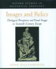 Image for Images and relics  : theological perceptions and visual images in sixteenth-century Europe