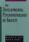 Image for The Developmental Psychopathology of Anxiety