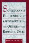 Image for Schumann&#39;s Eichendorff Liederkreis and the Genre of the Romantic Cycle
