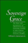 Image for Sovereign grace  : the place and significance of Christian freedom in John Calvin&#39;s political thought