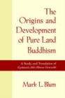Image for The origins and development of Pure Land Buddhism  : a study and translation of Gyonen&#39;s Jodo Homon Genrusho