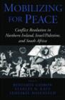 Image for Mobilizing for peace  : conflict resolution in Northern Ireland, Israel/Palestine, and South Africa