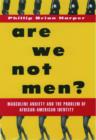 Image for Are we not men?  : masculine anxiety and the problem of African-American identity