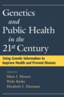 Image for Genetics and public health in the 21st century  : using genetic information to improve health and prevent disease