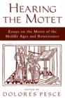Image for Hearing the motet  : essays on the motet of the Middle Ages and Renaissance