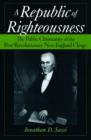Image for A rebublic of righteousness  : the public Christianity of the post-revolutionary New England clergy