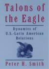 Image for Talons of the eagle  : dynamics of U.S.-Latin American relations