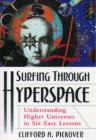 Image for Surfing through hyperspace  : understanding higher universes in six easy lessons