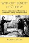 Image for Without benefit of clergy  : women of the pastoral relationship in nineteenth-century American culture