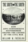 Image for The South vs. the South  : how anti-confederate southerners shaped the course of the Civil War