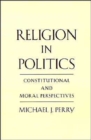 Image for Religion in politics  : constitutional and moral perspectives