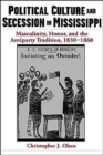 Image for Political culture and secession in Mississippi  : masculinity, honor and the antiparty tradition, 1830-1860