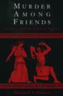 Image for Murder Among Friends : Violation of Philia in Greek Tragedy
