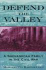 Image for Defend the valley  : a Shenandoah family in the Civil War