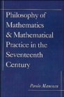 Image for Philosophy of mathematics and mathematical practice in the seventeenth century