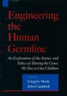 Image for Engineering the human germline  : an exploration of the science and ethics of altering the genes we pass to our children