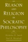 Image for Reason and Religion in Socratic Philosophy