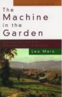 Image for The machine in the garden  : technology and the pastoral ideal in America