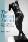 Image for The human animal  : personal identity without psychology