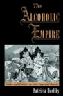 Image for The alcoholic empire  : vodka and politics in late Imperial Russia