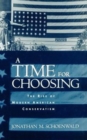 Image for A time for choosing  : extremism and the rise of modern American conservatism, 1957-1972