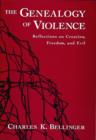 Image for The genealogy of violence  : reflections on creation, freedom, and evil