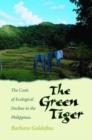 Image for The green tiger  : the costs of ecological decline in the Philippines