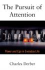 Image for The pursuit of attention  : power and ego in everyday life