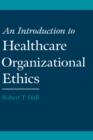 Image for An Introduction to Healthcare Organizational Ethics