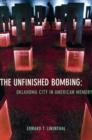 Image for The unfinished bombing  : Oklahoma City in American memory