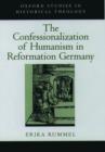 Image for The Confessionalization of Humanism in Reformation Germany