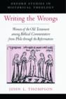 Image for Writing the wrongs  : women of the Old Testament among biblical commentators from Philo through the Reformation