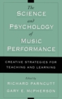 Image for The science &amp; psychology of music performance  : creative strategies for teaching and learning