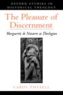 Image for The pleasure of discernment  : Marguerite de Navarre as theologian