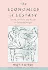 Image for The economics of ecstasy  : tantra, secrecy, and power in colonial Bengal