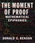 Image for The moment of proof  : mathematical epiphanies