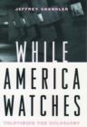 Image for While America watches  : televising the Holocaust