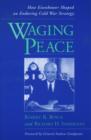 Image for Waging peace  : how Eisenhower shaped an enduring Cold War strategy